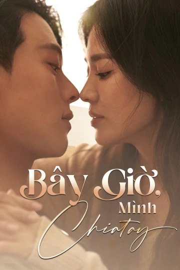 Bây Giờ, Mình Chia Tay | Now We Are Breaking Up (2021) Bây Giờ, Mình Chia Tay | Now We Are Breaking Up (2021)