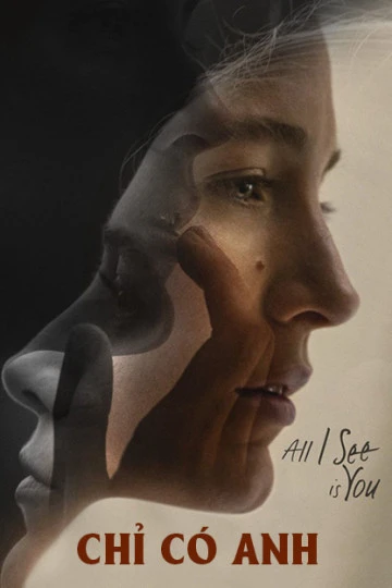 Chỉ Có Anh | All I See Is You (2016) Chỉ Có Anh | All I See Is You (2016)