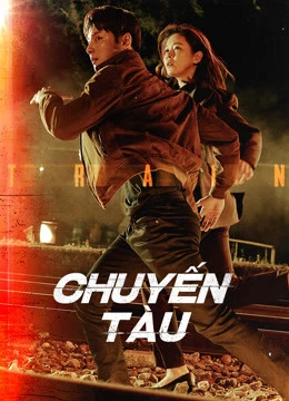 Chuyến Tàu | Train (2020) Chuyến Tàu | Train (2020)