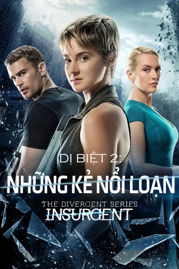 Dị Biệt 2: Những Kẻ Nổi Loạn | The Divergent Series: Insurgent (2015) Dị Biệt 2: Những Kẻ Nổi Loạn | The Divergent Series: Insurgent (2015)