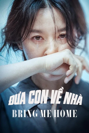 Đưa Con Về Nhà | Bring Me Home (2019) Đưa Con Về Nhà | Bring Me Home (2019)