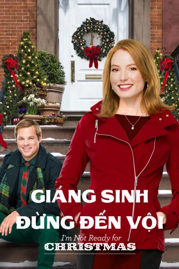Giáng Sinh Đừng Đến Vội | I'm Not Ready for Christmas (2015) Giáng Sinh Đừng Đến Vội | I'm Not Ready for Christmas (2015)