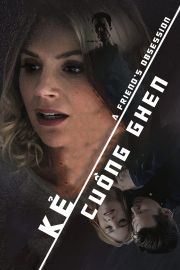 Kẻ Cuồng Ghen | A Friend's Obsession (2018) Kẻ Cuồng Ghen | A Friend's Obsession (2018)
