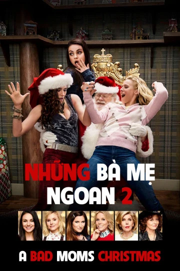 Những Bà Mẹ "Ngoan" 2 | A Bad Mom Christmas (2017) Những Bà Mẹ "Ngoan" 2 | A Bad Mom Christmas (2017)