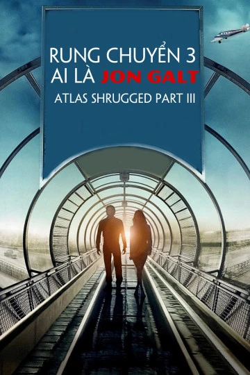 Rung Chuyển 3: Ai Là Jon Galt | Atlas Shrugged Part III (2014) Rung Chuyển 3: Ai Là Jon Galt | Atlas Shrugged Part III (2014)