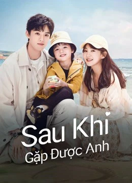 Sau Khi Gặp Được Anh | Since I Met U (2022) Sau Khi Gặp Được Anh | Since I Met U (2022)