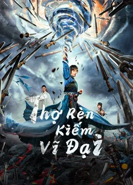 Thợ Rèn Kiếm Vĩ Đại | Sword of Destiny (2021) Thợ Rèn Kiếm Vĩ Đại | Sword of Destiny (2021)